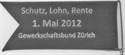 Schutz, Lohn, Rente, 1. Mai 2012. Gewerkschaftsbund Zürich