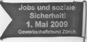 Jobs und soziale Sicherheit. 1. Mai 2009. Gewerkschaftsbund Zürich